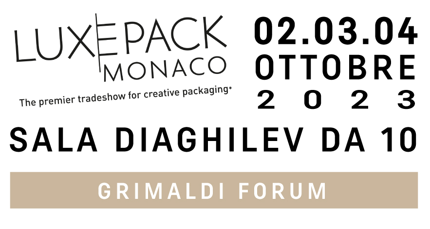 Luxepack 2023 - The premier tradeshow for creative packaging - Monaco - 02.03.04 Ottobre 2023 - SALA DIAGHILEV DA 10 - GRIMALDI FORUM
